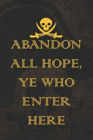 Cover of Abandon All Hope Ye Who Enter Here