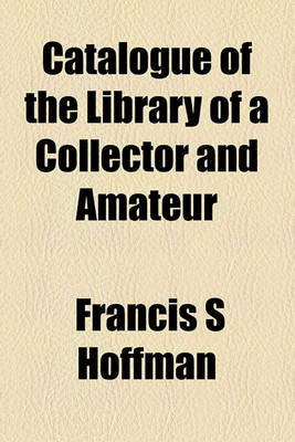 Book cover for Catalogue of the Library of a Collector and Amateur