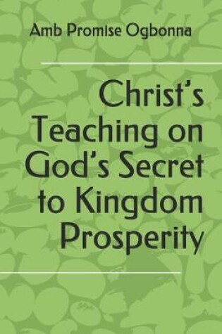 Cover of Christ's Teaching on God's Secret to Kingdom Prosperity