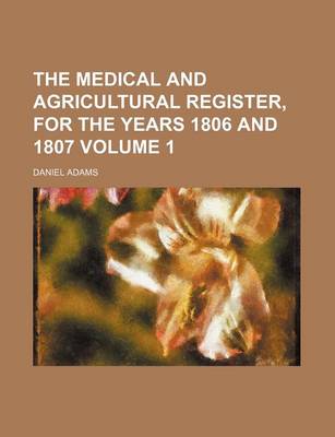 Book cover for The Medical and Agricultural Register, for the Years 1806 and 1807 Volume 1