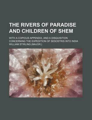 Book cover for The Rivers of Paradise and Children of Shem; With a Copious Appendix, and a Disquisition Concerning the Expedition of Sesostris Into India