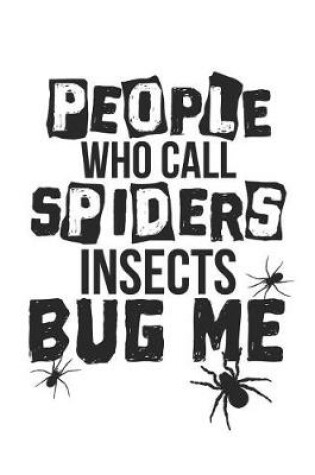 Cover of People Who Call Spiders Insects Bug Me