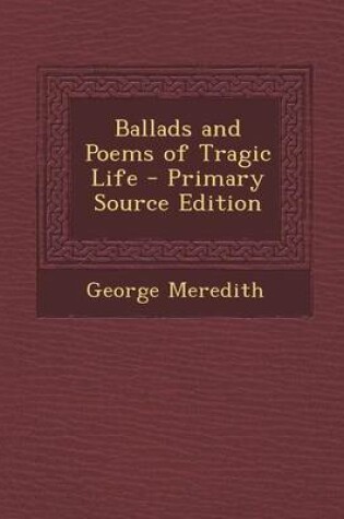 Cover of Ballads and Poems of Tragic Life - Primary Source Edition