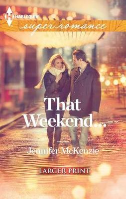 That Weekend... by Jennifer McKenzie