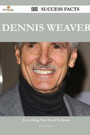 Cover of Dennis Weaver 151 Success Facts - Everything You Need to Know about Dennis Weaver