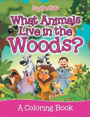 Book cover for What Animals Live in the Woods? (A Coloring Book)