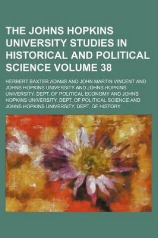 Cover of The Johns Hopkins University Studies in Historical and Political Science Volume 38