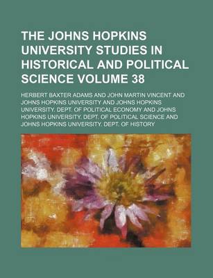 Book cover for The Johns Hopkins University Studies in Historical and Political Science Volume 38