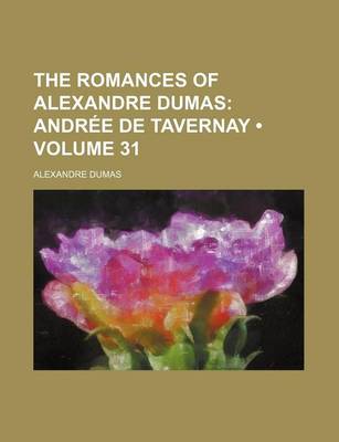 Book cover for The Romances of Alexandre Dumas (Volume 31); Andree de Tavernay