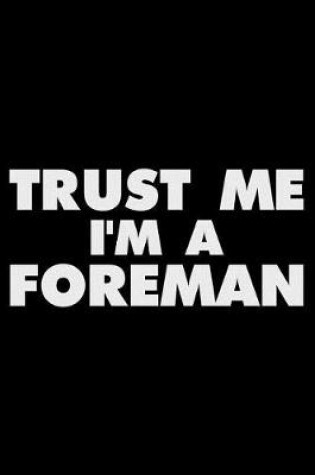 Cover of Trust Me I'm a Foreman