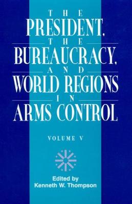 Book cover for The President, The Bureaucracy, and World Regions in Arms Control, Vol. V