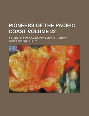 Book cover for Pioneers of the Pacific Coast; A Chronicle of Sea Rovers and Fur Hunters Volume 22