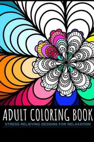 Cover of Adult Coloring Book Stress Relieving Designs For Relaxation