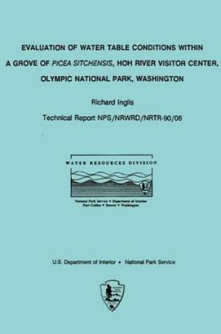 Cover of Evaluation of Water Table Conditions Within A Grove of Picea Sitchensis, HOH River Visitor Center, Olympic National Park, Washington