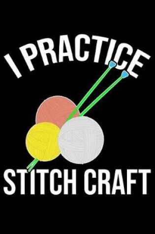 Cover of I Practice Stitch Craft