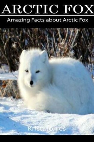 Cover of Amazing Facts about Arctic Fox