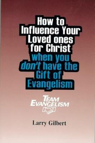 Cover of Team Evangelism: How to Influence Your Loved Ones for Christ When You Don't Have the Gift of Evangelism