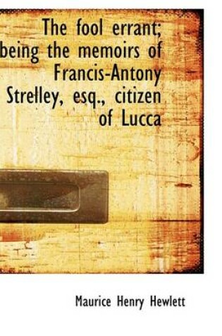 Cover of The Fool Errant; Being the Memoirs of Francis-Antony Strelley, Esq., Citizen of Lucca