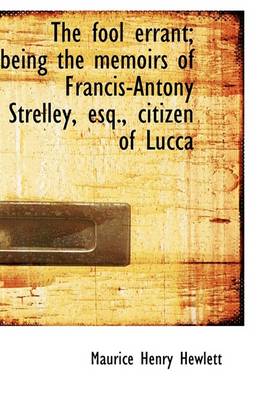 Book cover for The Fool Errant; Being the Memoirs of Francis-Antony Strelley, Esq., Citizen of Lucca