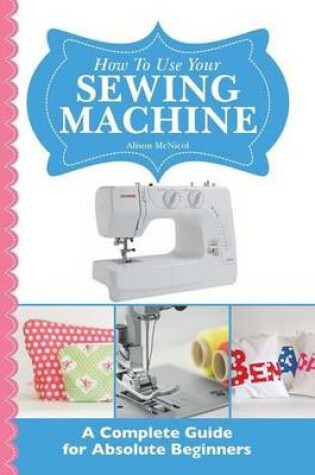 Cover of How to Use Your Sewing Machine