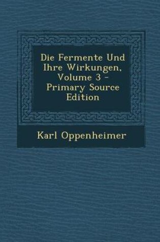 Cover of Die Fermente Und Ihre Wirkungen, Volume 3