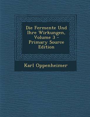 Book cover for Die Fermente Und Ihre Wirkungen, Volume 3