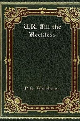 Cover of U. K. Jill the Reckless