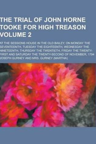 Cover of The Trial of John Horne Tooke for High Treason; At the Sessions House in the Old Bailey, on Monday the Seventeenth, Tuesday the Eighteenth, Wednesday