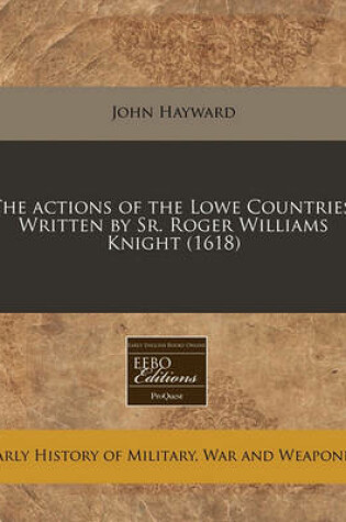 Cover of The Actions of the Lowe Countries. Written by Sr. Roger Williams Knight (1618)