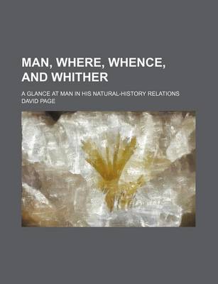 Book cover for Man, Where, Whence, and Whither; A Glance at Man in His Natural-History Relations