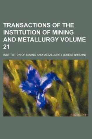 Cover of Transactions of the Institution of Mining and Metallurgy Volume 21