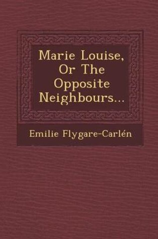 Cover of Marie Louise, or the Opposite Neighbours...