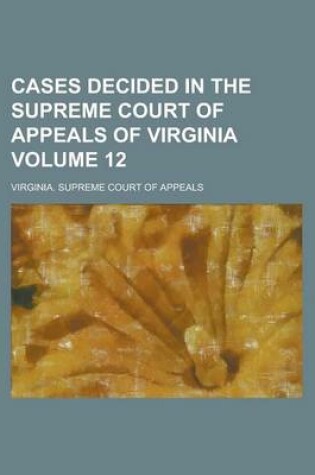 Cover of Cases Decided in the Supreme Court of Appeals of Virginia Volume 12