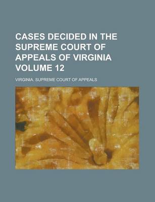 Book cover for Cases Decided in the Supreme Court of Appeals of Virginia Volume 12