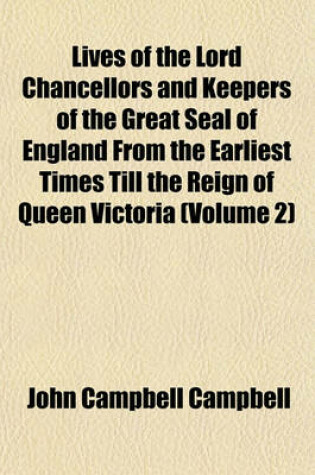 Cover of Lives of the Lord Chancellors and Keepers of the Great Seal of England from the Earliest Times Till the Reign of Queen Victoria (Volume 2)