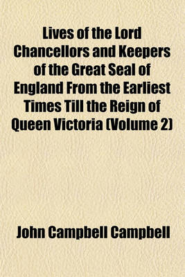 Book cover for Lives of the Lord Chancellors and Keepers of the Great Seal of England from the Earliest Times Till the Reign of Queen Victoria (Volume 2)