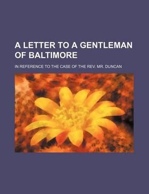 Book cover for A Letter to a Gentleman of Baltimore; In Reference to the Case of the REV. Mr. Duncan