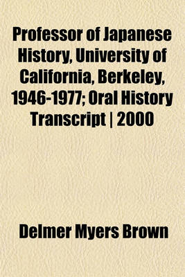 Book cover for Professor of Japanese History, University of California, Berkeley, 1946-1977; Oral History Transcript - 2000