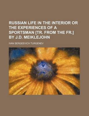 Book cover for Russian Life in the Interior or the Experiences of a Sportsman [Tr. from the Fr.] by J.D. Meiklejohn