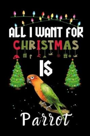 Cover of All I Want For Christmas Is Parrot