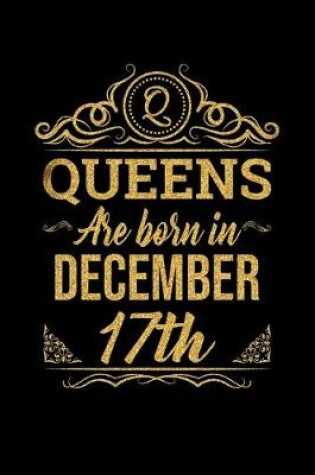 Cover of Queens Are Born In December 17th Notebook Birthday Gift