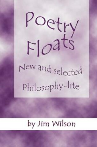Cover of Poetry Floats - New and Selected Philosophy-Lite
