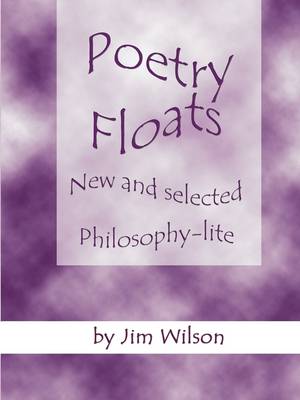 Book cover for Poetry Floats - New and Selected Philosophy-Lite