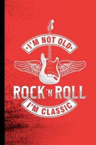 Cover of I'm Not Old Rock 'N Roll I'm Classic