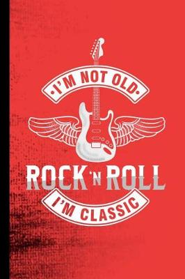 Book cover for I'm Not Old Rock 'N Roll I'm Classic