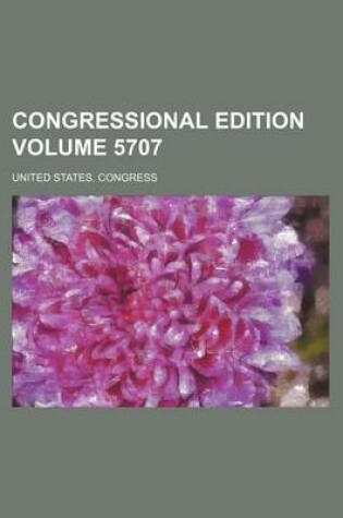 Cover of Congressional Edition Volume 5707