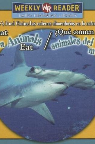 Cover of What Sea Animals Eat / ¿Qué Comen Los Animales del Mar?