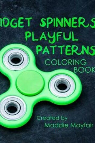 Cover of Fidget Spinners Playful Patterns Coloring Book