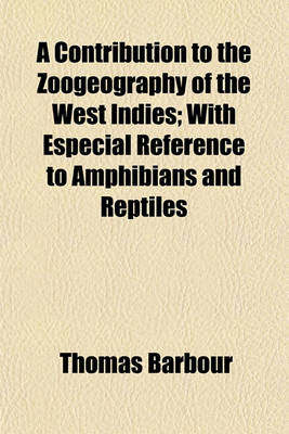 Book cover for A Contribution to the Zoogeography of the West Indies; With Especial Reference to Amphibians and Reptiles