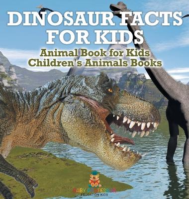 Cover of Dinosaur Facts for Kids - Animal Book for Kids Children's Animal Books